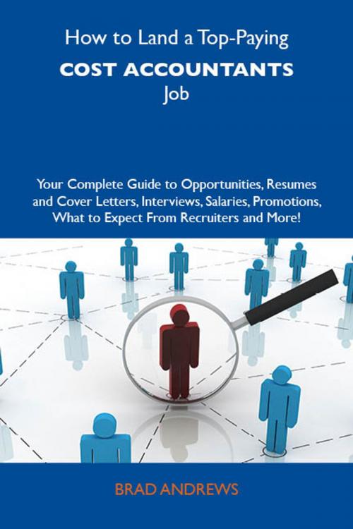 Cover of the book How to Land a Top-Paying Cost accountants Job: Your Complete Guide to Opportunities, Resumes and Cover Letters, Interviews, Salaries, Promotions, What to Expect From Recruiters and More by Wiggins Christine, Emereo Publishing