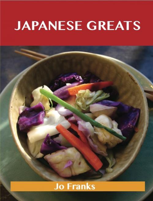Cover of the book Japanese Greats: Delicious Japanese Recipes, The Top 98 Japanese Recipes by Franks Jo, Emereo Publishing