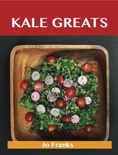 Cover of the book Kale Greats: Delicious Kale Recipes, The Top 63 Kale Recipes by Franks Jo, Emereo Publishing