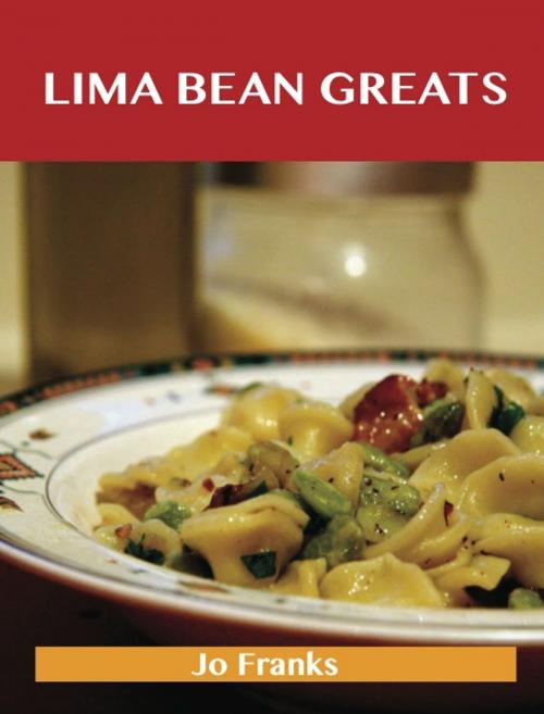 Cover of the book Lima bean Greats: Delicious Lima bean Recipes, The Top 83 Lima bean Recipes by Franks Jo, Emereo Publishing