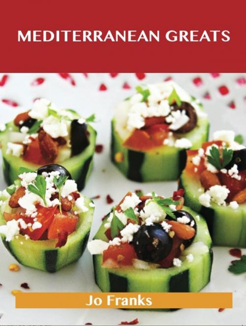 Cover of the book Mediterranean Greats: Delicious Mediterranean Recipes, The Top 100 Mediterranean Recipes by Franks Jo, Emereo Publishing