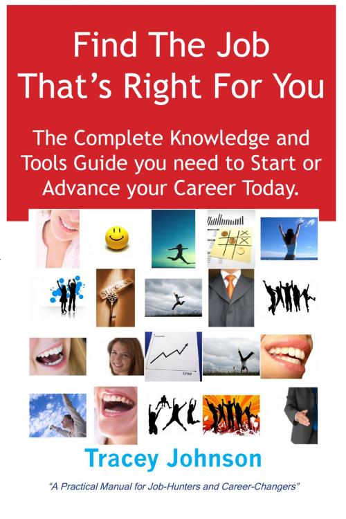 Cover of the book Find The Job That's Right For You: The Complete Knowledge and Tools Guide you need to Start or Advance your career Today. A Practical Manual for Job-Hunters and Career-Changers. by Tracey Johnson, Emereo Publishing