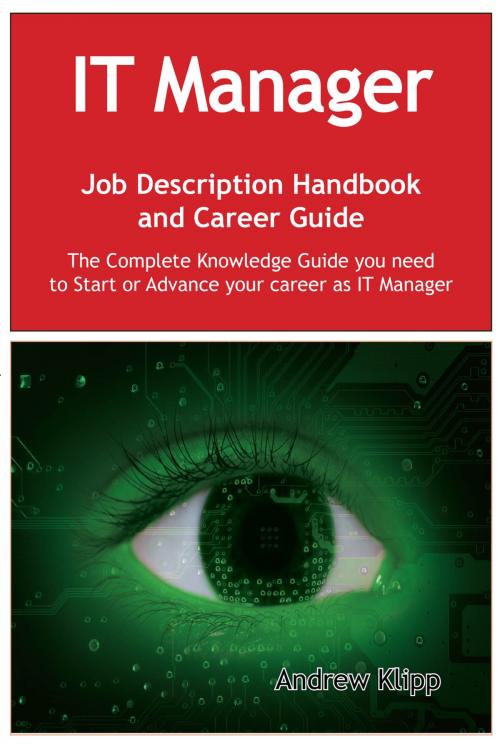 Cover of the book The IT Manager Job Description Handbook and Career Guide: The Complete Knowledge Guide you need to Start or Advance your Career as IT Manager. Practical Manual for Job-Hunters and Career-Changers. by Andrew Klipp, Emereo Publishing