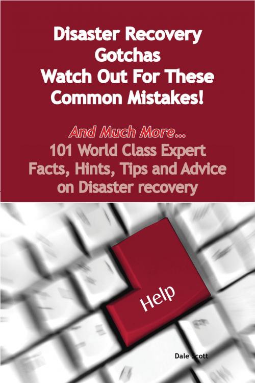 Cover of the book Disaster Recovery Gotchas - Watch Out For These Common Mistakes! - And Much More - 101 World Class Expert Facts, Hints, Tips and Advice on Disaster Recovery by Dale Scott, Emereo Publishing
