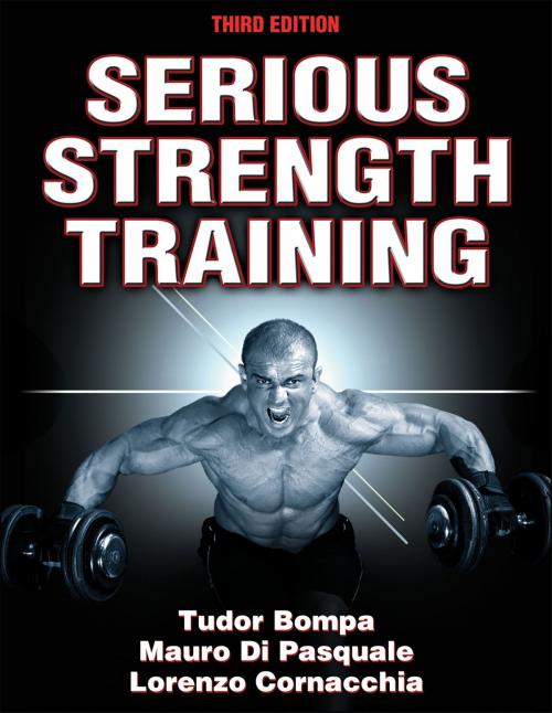 Cover of the book Serious Strength Training by Tudor O. Bompa, Mauro Di Pasquale, Lorenzo Cornacchia, Human Kinetics, Inc.