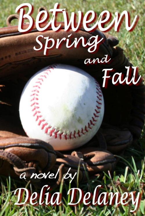 Cover of the book Between Spring and Fall by Delia Delaney, Delia Delaney