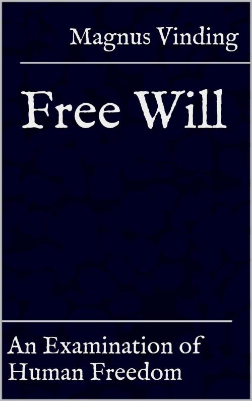 Cover of the book Free Will: An Examination of Human Freedom by Magnus Vinding, Magnus Vinding
