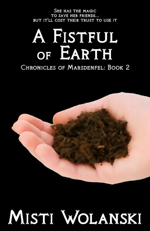Cover of the book A Fistful of Earth by Misti Wolanski, Misti Wolanski