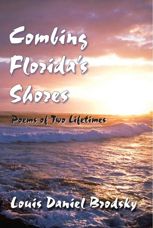 Cover of the book Combing Florida's Shores: Poems of Two Lifetimes by Louis Daniel Brodsky, Time Being Books