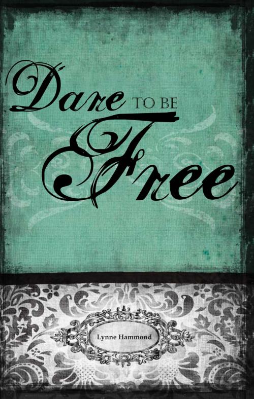Cover of the book Dare to Be Free by Lynne Hammond, Word and Spirit Publishing