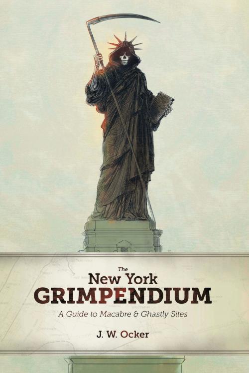 Cover of the book The New York Grimpendium: A Guide to Macabre and Ghastly Sites in New York State by J. W. Ocker, Countryman Press