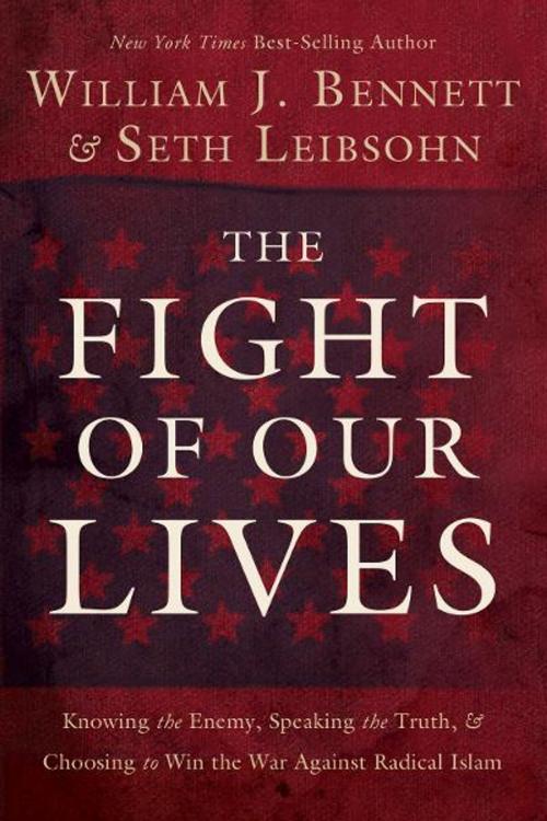 Cover of the book The Fight of Our Lives by William J. Bennett, Thomas Nelson