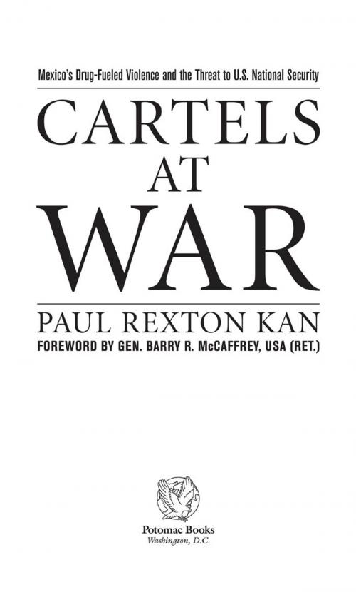 Cover of the book Cartels at War: Mexico's Drug-Fueled Violence and the Threat to U. S. National Security by Paul Rexton Kan, Potomac Books Inc.