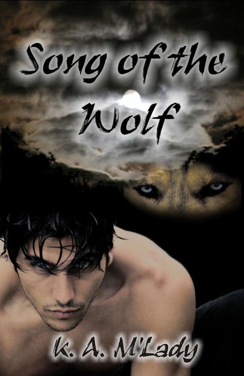 Cover of the book Song of the Wolf by K.A. M'Lady, Mojocastle Press LLC