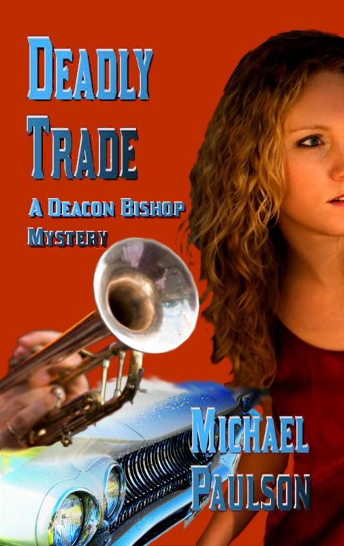 Cover of the book Deadly Trade: A Deacon Bishop Mystery by Michael Paulson, Rob Preece