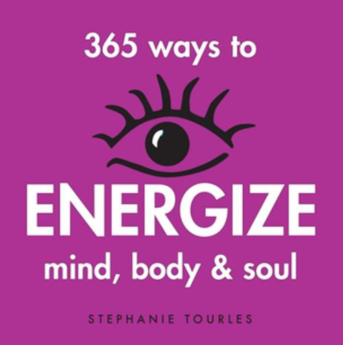 Cover of the book 365 Ways to Energize Mind, Body & Soul by Stephanie L. Tourles, Storey Publishing, LLC