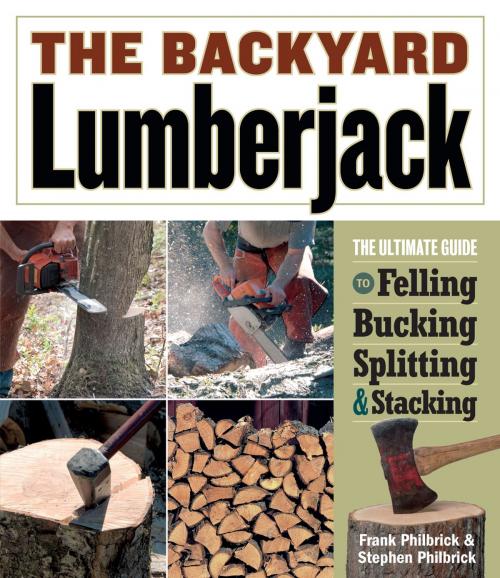 Cover of the book The Backyard Lumberjack by Frank Philbrick, Stephen Philbrick, Storey Publishing, LLC