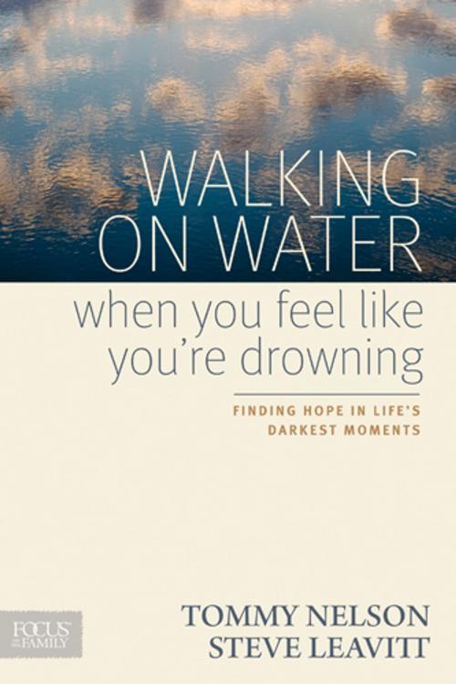 Cover of the book Walking on Water When You Feel Like You're Drowning by Tommy Nelson, Steve Leavitt, Focus on the Family