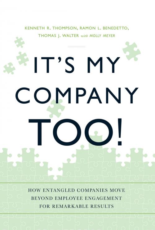 Cover of the book It's My Company Too! by Kenneth R Thompson, Ramon L Benedetto, Thomas J. Walter, Molly Meyer, Greenleaf Book Group Press
