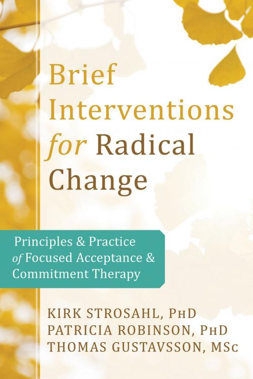 Cover of the book Brief Interventions for Radical Change by Kirk Strosahl, PhD, Patricia Robinson, PhD, Thomas Gustavsson, MSc, New Harbinger Publications