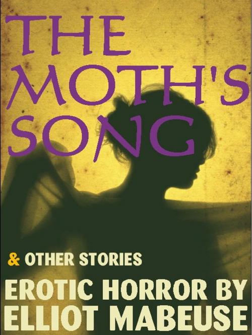 Cover of the book The Moth's Song and Other Stories by Elliot Mabeuse, Excessica