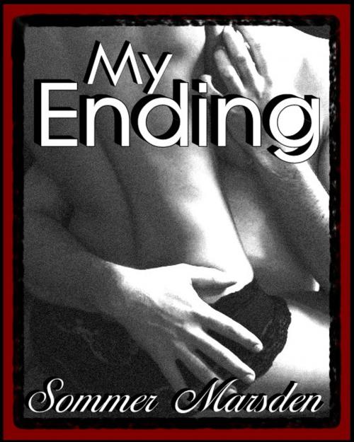 Cover of the book My Ending by Sommer Marsden, Excessica