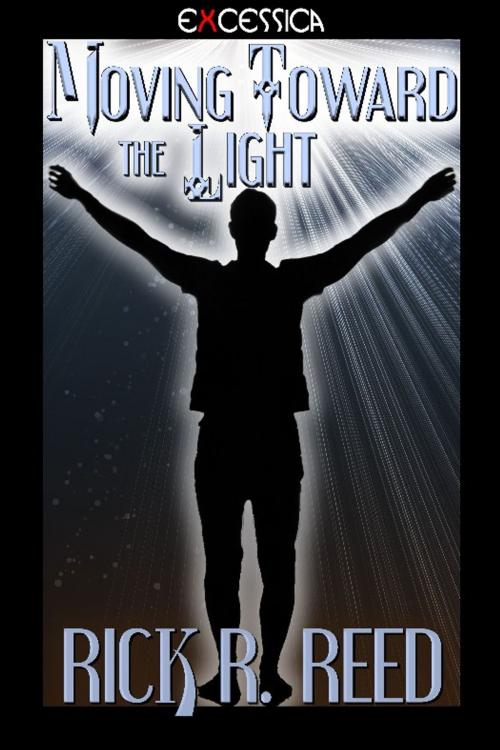 Cover of the book Moving Toward the Light by Rick R. Reed, Excessica