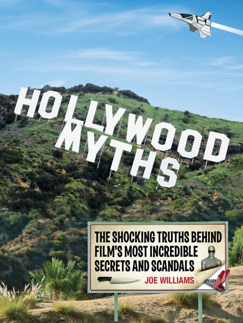 Cover of the book Hollywood Myths: The Shocking Truths Behind Film's Most Incredible Secrets and Scandals by Joe Williams, MBI Publishing Company