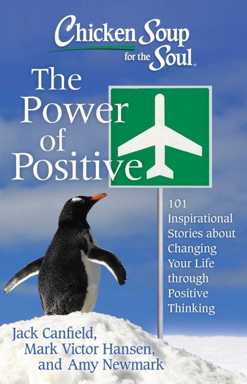 Cover of the book Chicken Soup for the Soul: The Power of Positive by Jack Canfield, Mark Victor Hansen, Amy Newmark, Chicken Soup for the Soul