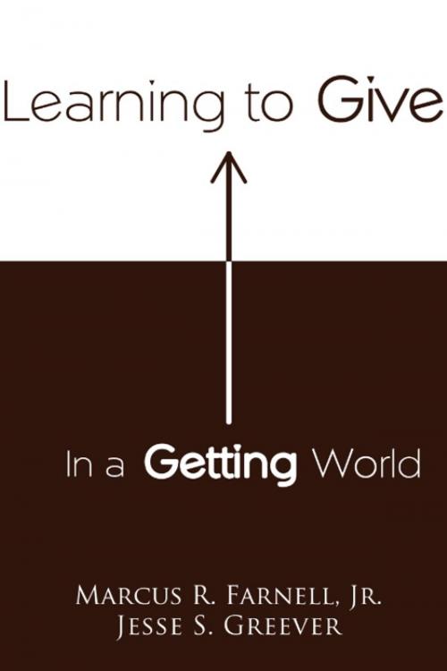 Cover of the book Learning to Give in a Getting World by Jesse S. Greever, Marcus R. Farnell, Jr., eLectio Publishing