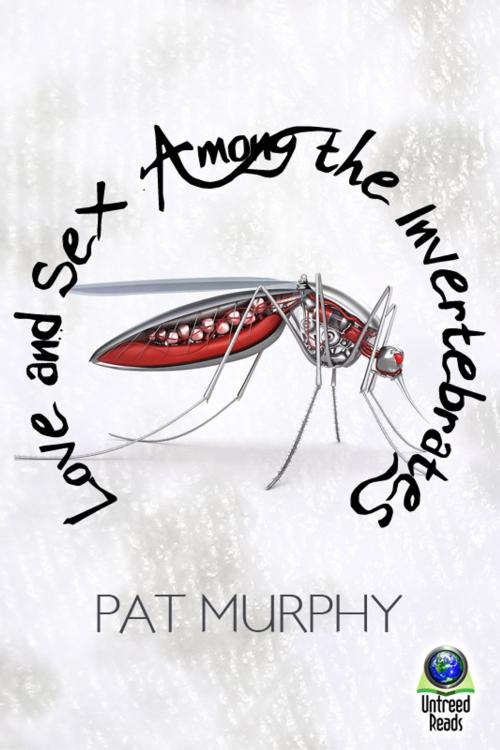 Cover of the book Love and Sex Among the Invertebrates by Pat Murphy, Untreed Reads