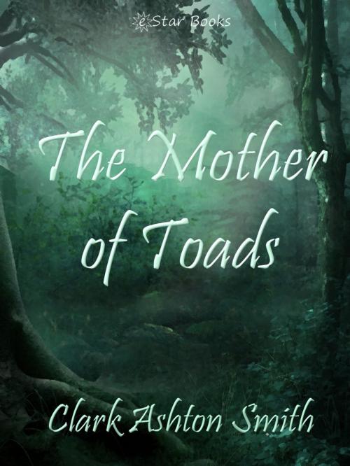 Cover of the book The Mother of Toads by Clark Ashton Smith, eStar Books LLC