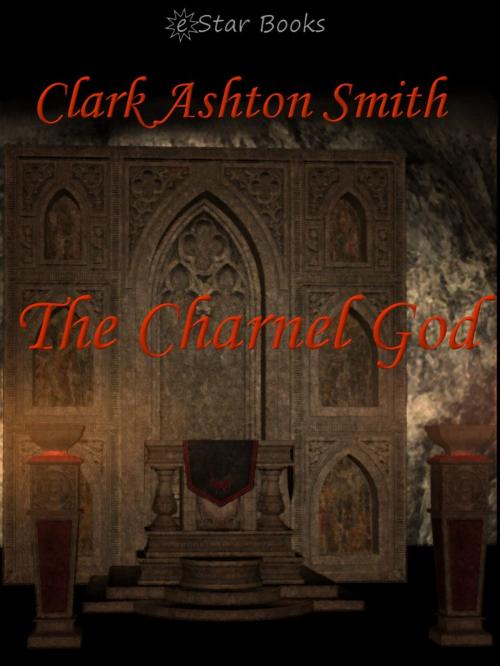 Cover of the book The Charnel God by Clark Ashton Smith, eStar Books LLC