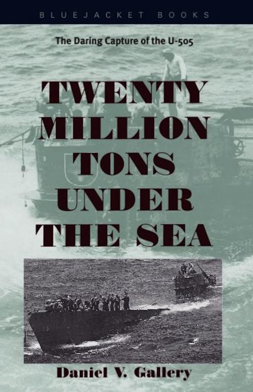 Cover of the book Twenty Million Tons Under the Sea by Daniel V. Gallery, Naval Institute Press