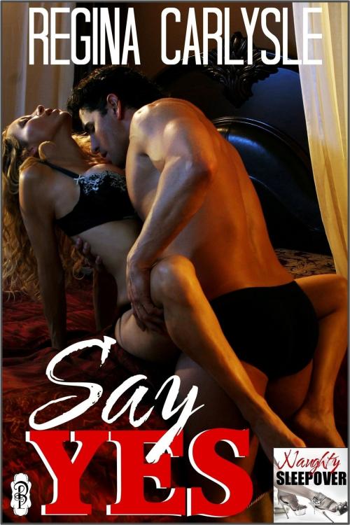 Cover of the book Say Yes by Regina Carlysle, Decadent Publishing