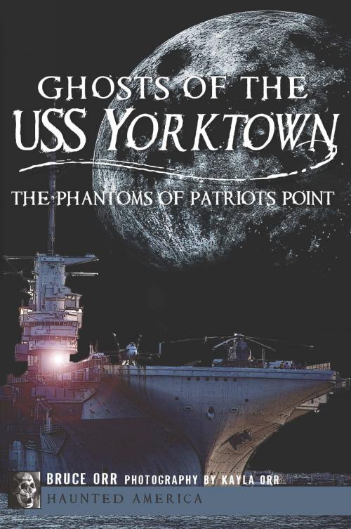 Cover of the book Ghosts of the USS Yorktown by Bruce Orr, Arcadia Publishing Inc.