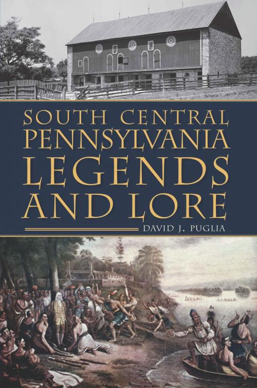 Cover of the book South Central Pennsylvania Legends & Lore by David J. Puglia, Arcadia Publishing Inc.