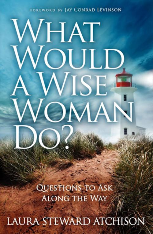 Cover of the book What Would a Wise Woman Do? by Laura Steward Atchison, Morgan James Publishing
