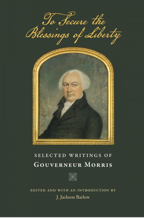 Cover of the book To Secure the Blessings of Liberty by Gouverneur Morris, Liberty Fund Inc.