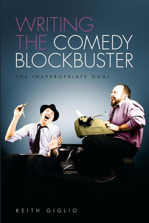 Cover of the book Writing the Comedy Blockbuster: The Inappropriate Goal by Keith Giglio, Michael Wiese Productions