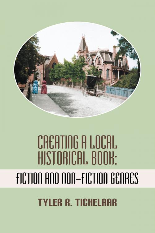 Cover of the book Creating a Local Historical Book by Tyler R. Tichelaar, Loving Healing Press