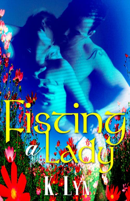 Cover of the book Fisting a Lady by K. Lyn, Beau to Beau Books