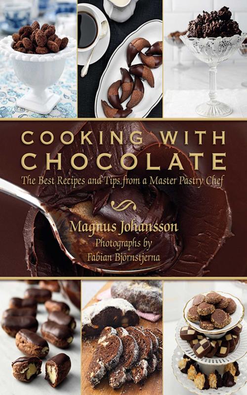 Cover of the book Cooking with Chocolate by Magnus Johansson, Fabian Björnstjerna, Skyhorse