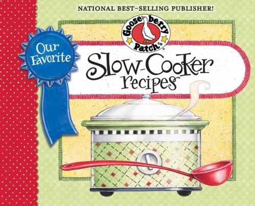 Cover of the book Our Favorite Slow-Cooker Recipes Cookbook by Gooseberry Patch, Gooseberry Patch