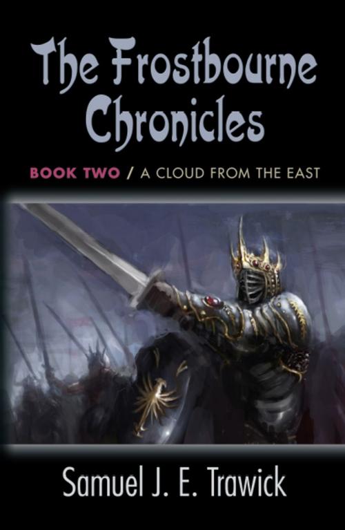 Cover of the book FROSTBOURNE CHRONICLES: Book Two - A Cloud from the East by Samuel J. E. Trawick, BookLocker.com, Inc.