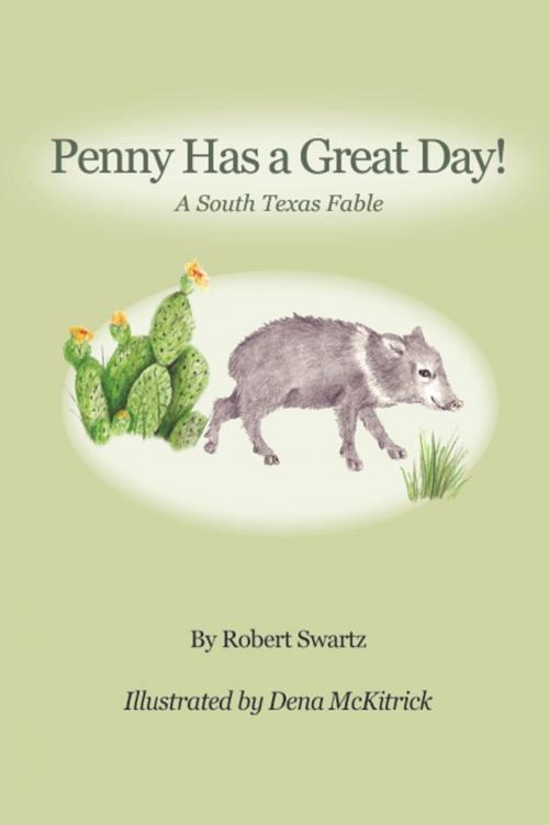Cover of the book PENNY HAS A GREAT DAY! A South Texas Fable by Robert Swartz, BookLocker.com, Inc.