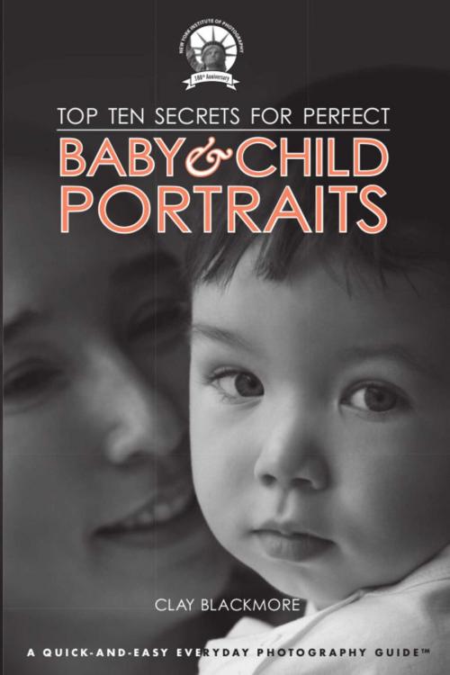 Cover of the book Top Ten Secrets for Perfect Baby & Child Portraits by Clay Blackmore, Allworth