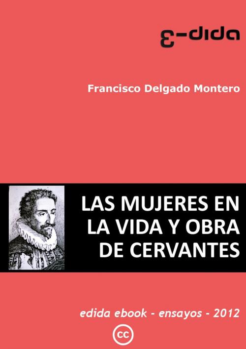 Cover of the book Las mujeres en la vida y obra de Cervantes by francisco delgado montero, edida