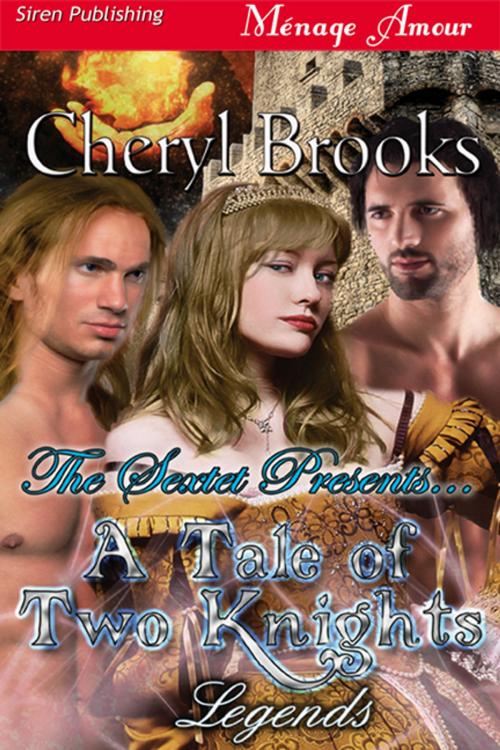 Cover of the book The Sextet Presents... A Tale of Two Knights by Cheryl Brooks, Siren-BookStrand