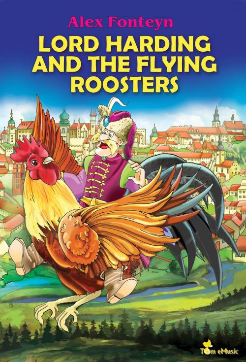 Cover of the book Lord Harding and the Flying Roosters. A Beautifully Illustrated Children Picture Book Adapted from a Classic Polish Folktale (Pan Twardowski) by Alex Fonteyn, Tom eMusic